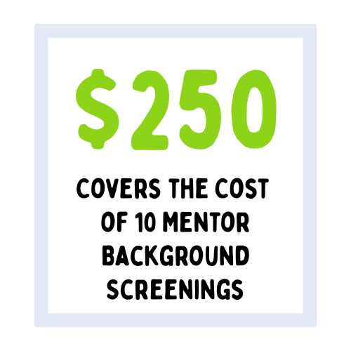 $250 donation covers cost of 10 mentor background screenings